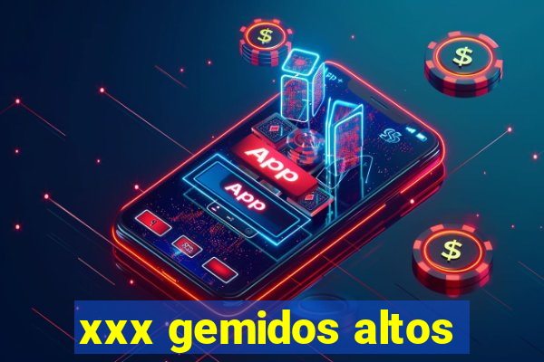 xxx gemidos altos